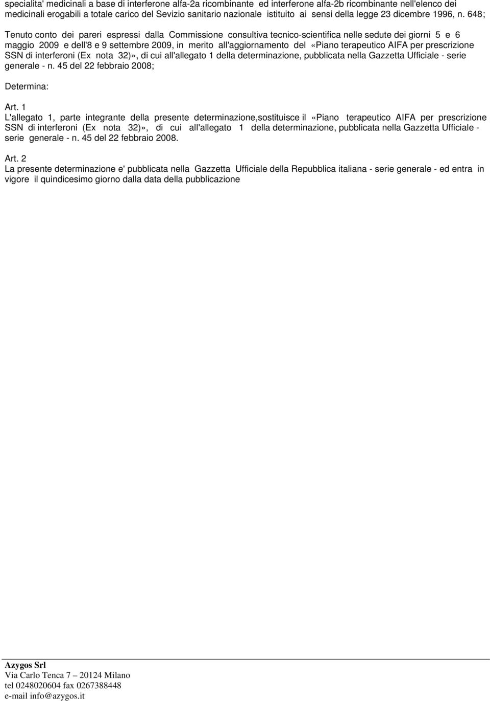 648; Tenuto conto dei pareri espressi dalla Commissione consultiva tecnico-scientifica nelle sedute dei giorni 5 e 6 maggio 2009 e dell'8 e 9 settembre 2009, in merito all'aggiornamento del «Piano