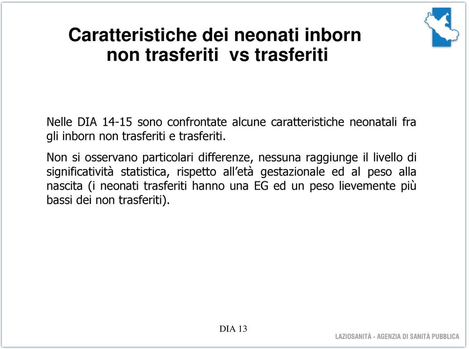 Non si osservano particolari differenze, nessuna raggiunge il livello di significatività statistica,