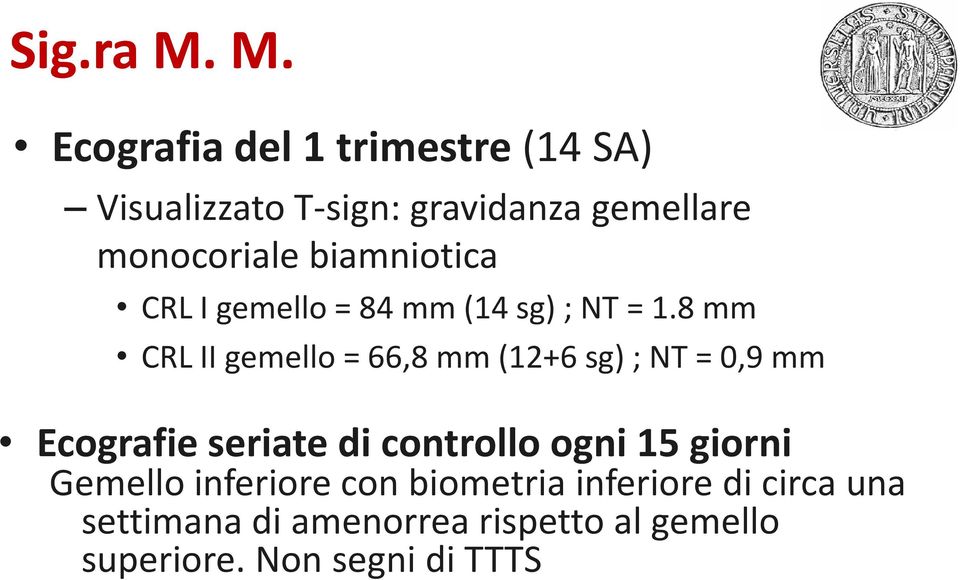 biamniotica CRL I gemello= 84mm (14 sg) ; NT = 1.