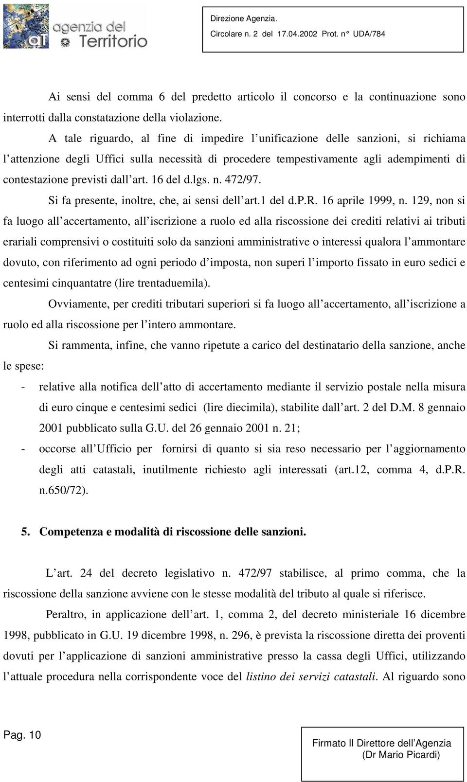 art. 16 del d.lgs. n. 472/97. Si fa presente, inoltre, che, ai sensi dell art.1 del d.p.r. 16 aprile 1999, n.