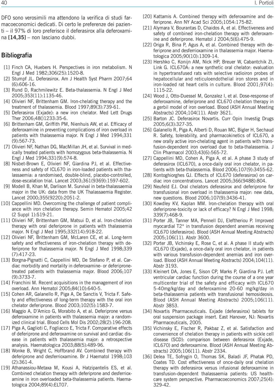 N Engl J Med 1982;306(25):1520-8. [2] Stumpf JL. Deferasirox. Am J Health Syst Pharm 2007;64 (6):606-16. [3] Rund D, Rachmilewitz E. Beta-thalassemia. N Engl J Med 2005;353(11):1135-46.