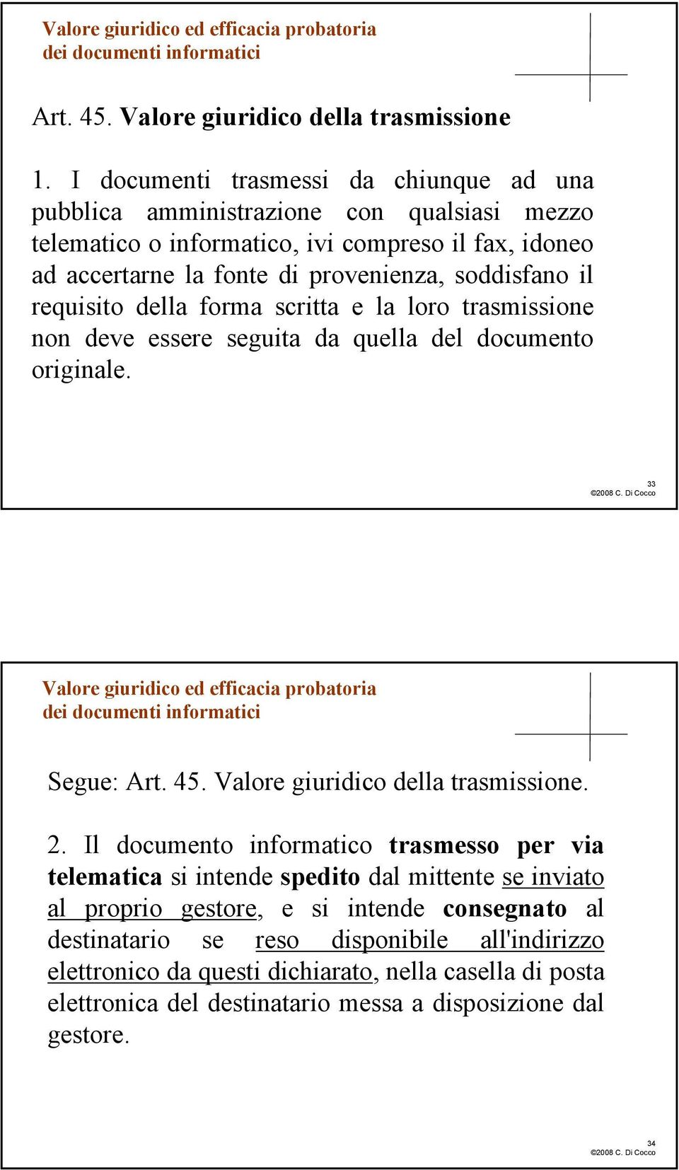 requisito della forma scritta e la loro trasmissione non deve essere seguita da quella del documento originale. 33 Valore giuridico ed efficacia probatoria Segue: Art. 45.