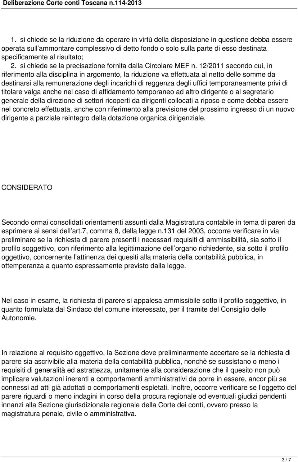 12/2011 secondo cui, in riferimento alla disciplina in argomento, la riduzione va effettuata al netto delle somme da destinarsi alla remunerazione degli incarichi di reggenza degli uffici