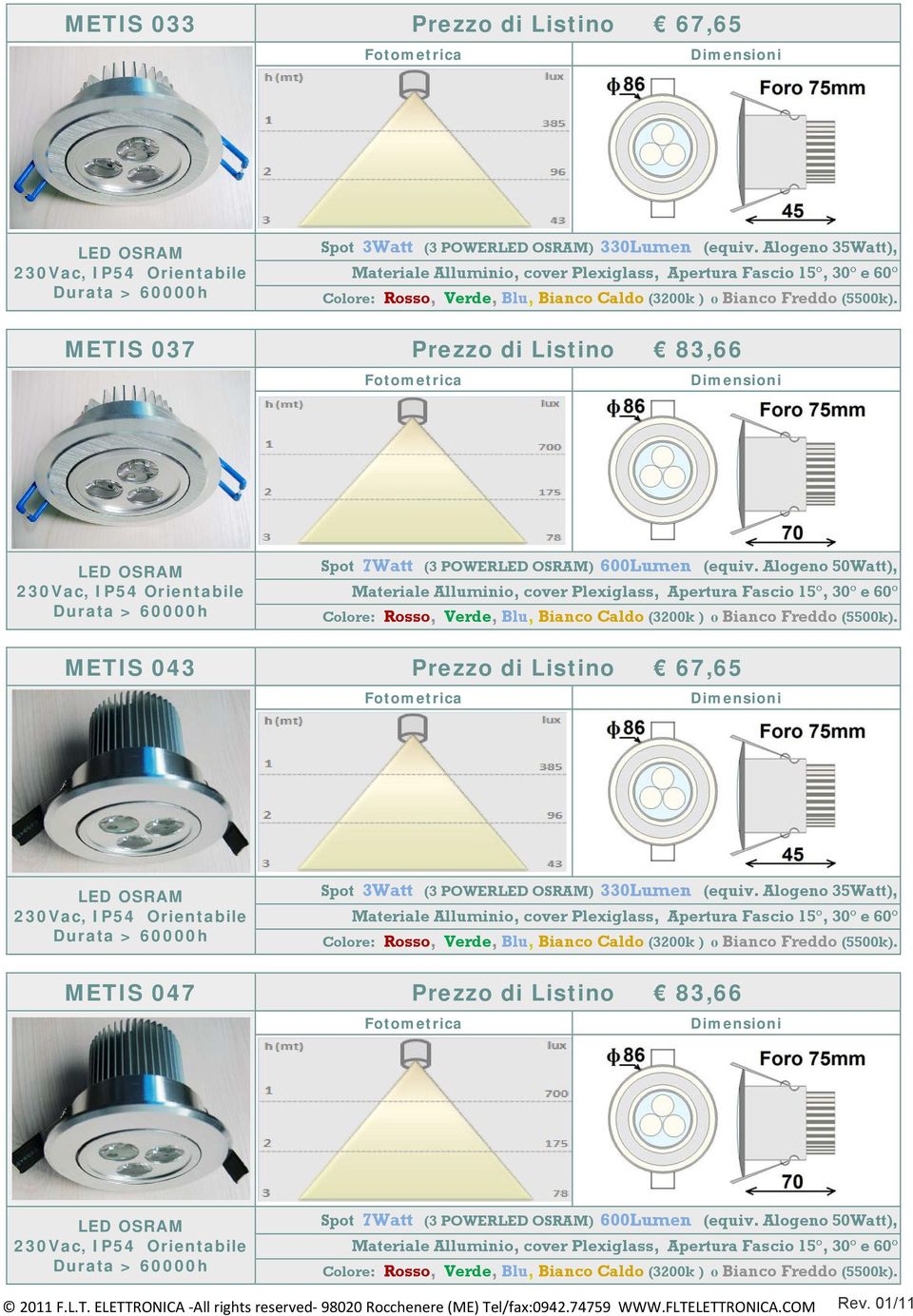 Alogeno 50Watt), METIS 043 Prezzo di Listino 67,65 230Vac, IP54 Orientabile Spot 3Watt (3 POWER) 330Lumen (equiv.