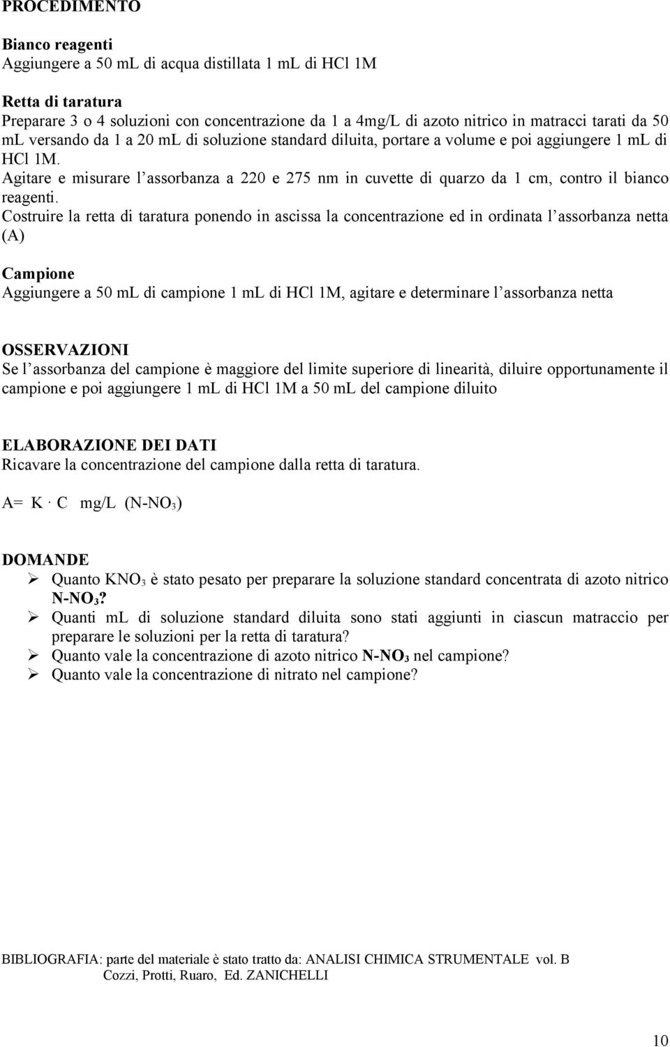 Agitare e misurare l assorbanza a 220 e 275 nm in cuvette di quarzo da 1 cm, contro il bianco reagenti.