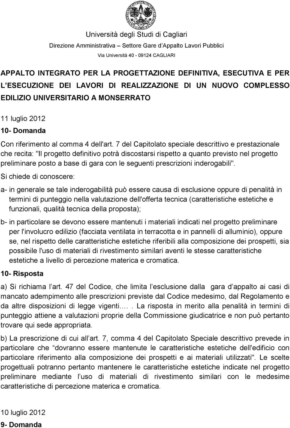 7 del Capitolato speciale descrittivo e prestazionale che recita: "Il progetto definitivo potrà discostarsi rispetto a quanto previsto nel progetto preliminare posto a base di gara con le seguenti