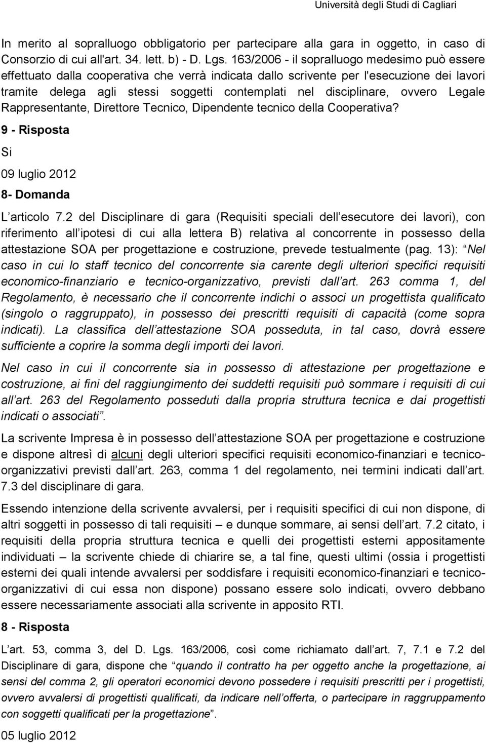 disciplinare, ovvero Legale Rappresentante, Direttore Tecnico, Dipendente tecnico della Cooperativa? 9 - Risposta Si 09 luglio 2012 8- Domanda L articolo 7.