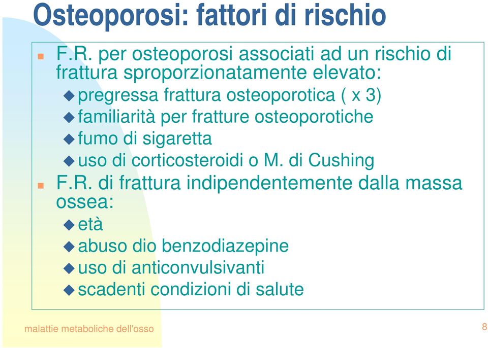 osteoporotica ( x 3) familiarità per fratture osteoporotiche fumo di sigaretta uso di corticosteroidi o M.