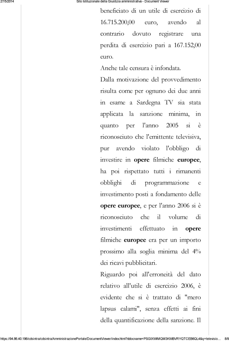 televisiva, pur avendo violato l'obbligo di investire in opere filmiche europee, ha poi rispettato tutti i rimanenti obblighi di programmazione e investimento posti a fondamento delle opere europee,