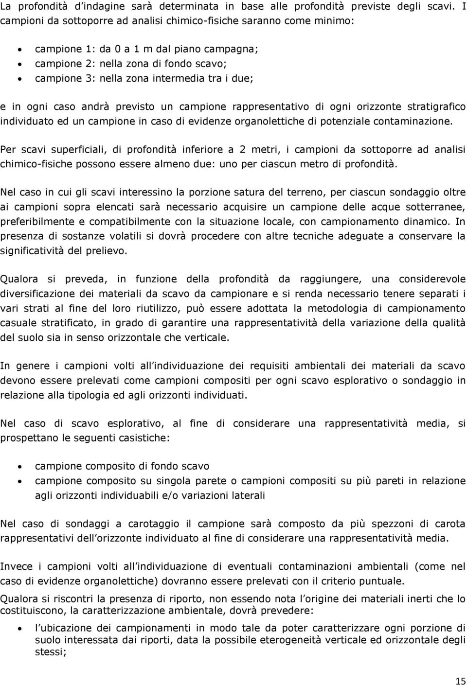 e in ogni caso andrà previsto un campione rappresentativo di ogni orizzonte stratigrafico individuato ed un campione in caso di evidenze organolettiche di potenziale contaminazione.