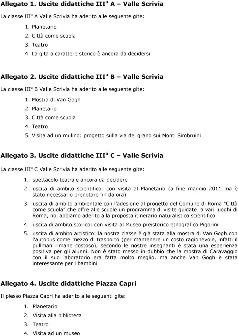 Città come scuola 4. Teatro 5. Visita ad un mulino: progetto sulla via del grano sui Monti Simbruini Allegato 3.