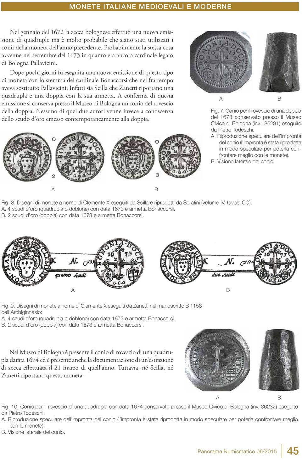 Dopo pochi giorni fu eseguita una nuova emissione di questo tipo di moneta con lo stemma del cardinale onaccorsi che nel frattempo aveva sostituito Pallavicini.