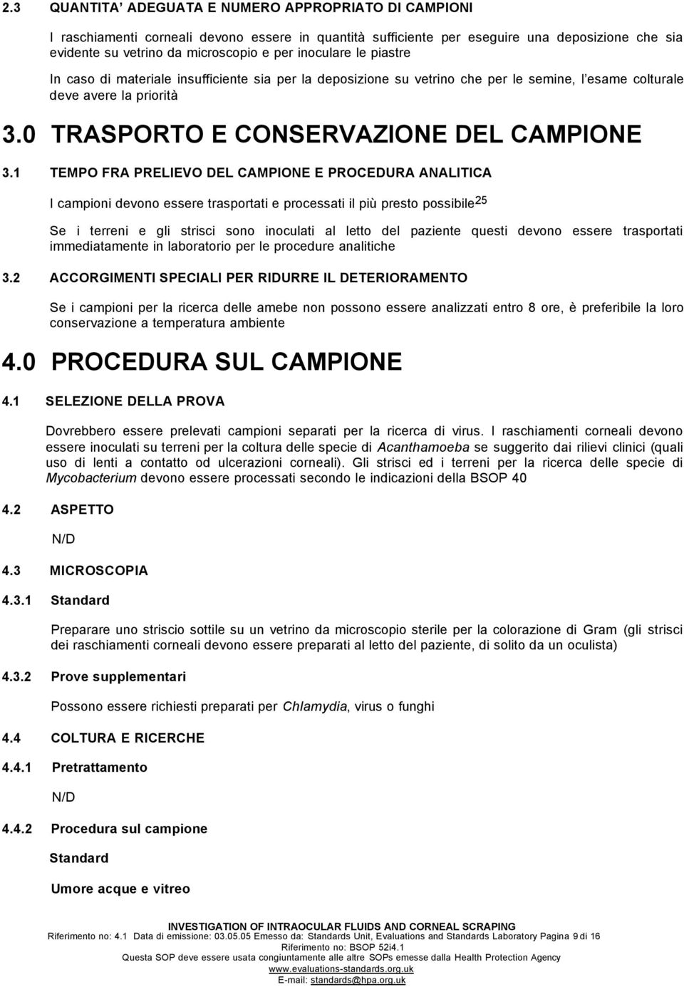 1 TEMPO FRA PRELIEVO DEL CAMPIONE E PROCEDURA ANALITICA I campioni devono essere trasportati e processati il più presto possibile 25 Se i terreni e gli strisci sono inoculati al letto del paziente