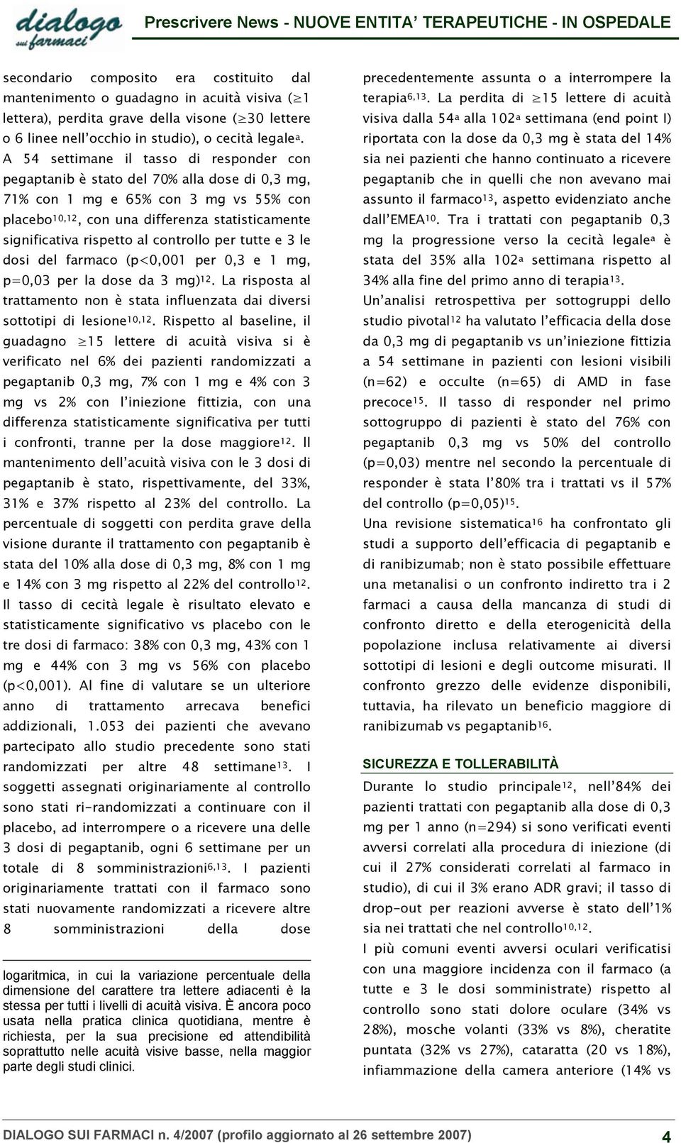 rispetto al controllo per tutte e 3 le dosi del farmaco (p<0,001 per 0,3 e 1 mg, p=0,03 per la dose da 3 mg) 12.