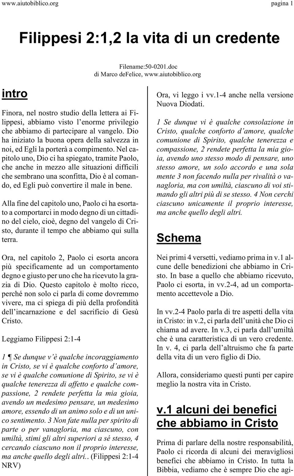 Nel capitolo uno, Dio ci ha spiegato, tramite Paolo, che anche in mezzo alle situazioni difficili che sembrano una sconfitta, Dio è al comando, ed Egli può convertire il male in bene.