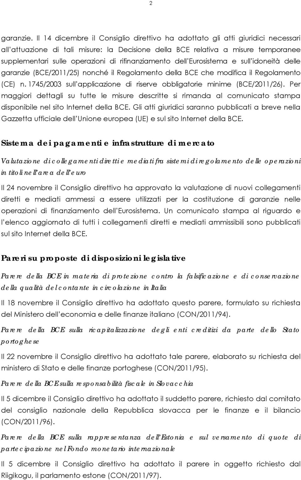 rifinanziamento dell Eurosistema e sull idoneità delle garanzie (BCE/2011/25) nonché il Regolamento della BCE che modifica il Regolamento (CE) n.