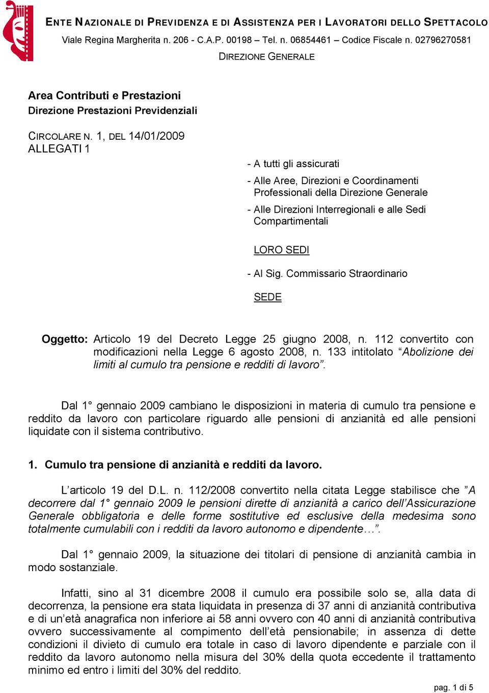 SEDI - Al Sig. Commissario Straordinario SEDE Oggetto: Articolo 19 del Decreto Legge 25 giugno 2008, n. 112 convertito con modificazioni nella Legge 6 agosto 2008, n.