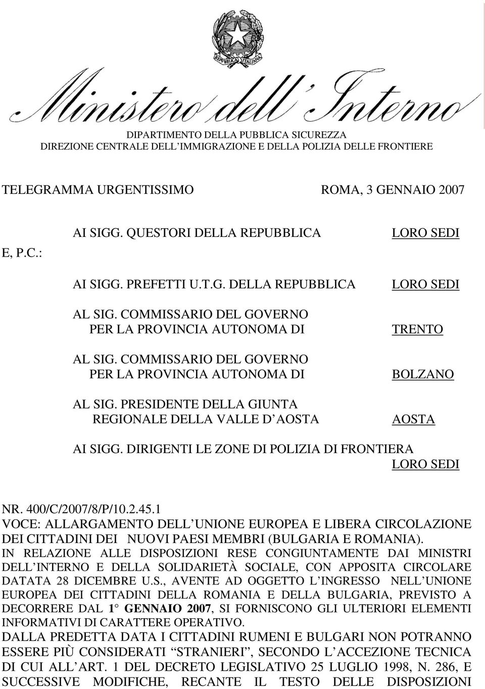 COMMISSARIO DEL GOVERNO PER LA PROVINCIA AUTONOMA DI AL SIG. PRESIDENTE DELLA GIUNTA REGIONALE DELLA VALLE D AOSTA TRENTO BOLZANO AOSTA AI SIGG. DIRIGENTI LE ZONE DI POLIZIA DI FRONTIERA NR.