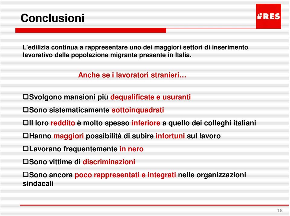 Anche se i lavoratori stranieri Svolgono mansioni più dequalificate e usuranti Sono sistematicamente sottoinquadrati Il loro reddito