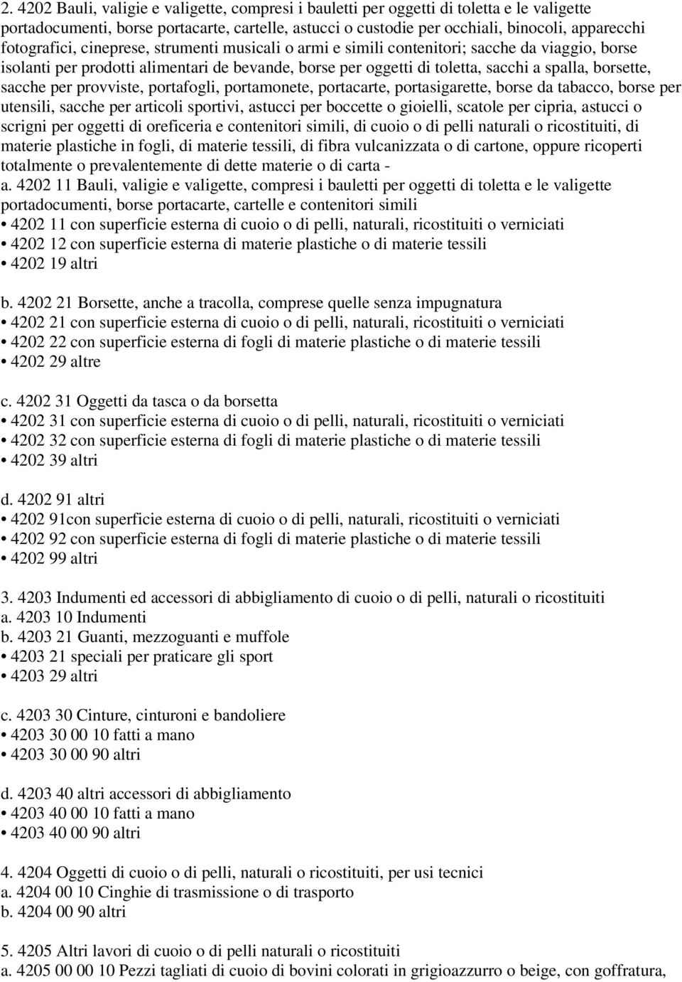 sacche per provviste, portafogli, portamonete, portacarte, portasigarette, borse da tabacco, borse per utensili, sacche per articoli sportivi, astucci per boccette o gioielli, scatole per cipria,