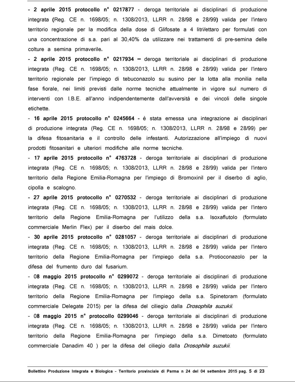 - 2 aprile 2015 protocollo n 0217934 deroga territoriale ai disciplinari di produzione territorio regionale per l impiego di tebuconazolo su susino per la lotta alla monilia nella fase fiorale, nei