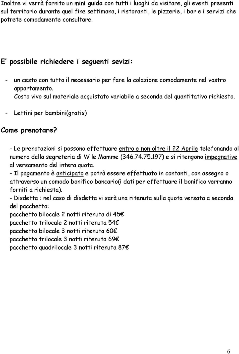 Costo vivo sul materiale acquistato variabile a seconda del quantitativo richiesto. - Lettini per bambini(gratis) Come prenotare?