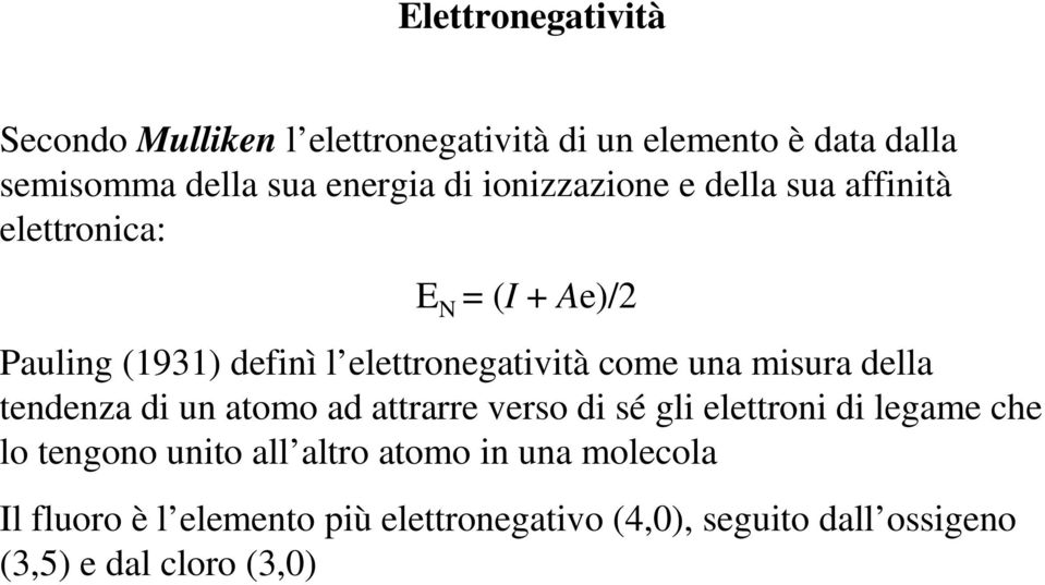 misura della tendenza di un atomo ad attrarre verso di sé gli elettroni di legame che lo tengono unito all altro