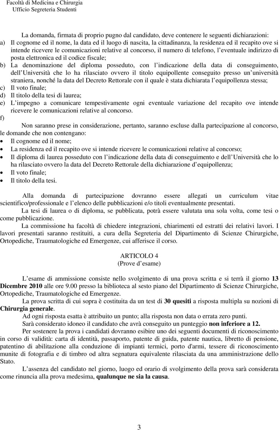 indicazione della data di conseguimento, dell Università che lo ha rilasciato ovvero il titolo equipollente conseguito presso un università straniera, nonché la data del Decreto Rettorale con il