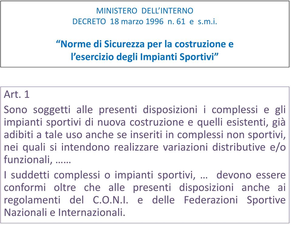 se inseriti in complessi non sportivi, nei quali si intendono realizzare variazioni distributive e/o funzionali, I suddetti complessi o impianti