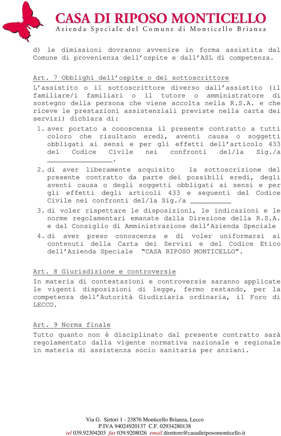 nella R.S.A. e che riceve le prestazioni assistenziali previste nella carta dei servizi) dichiara di: 1.