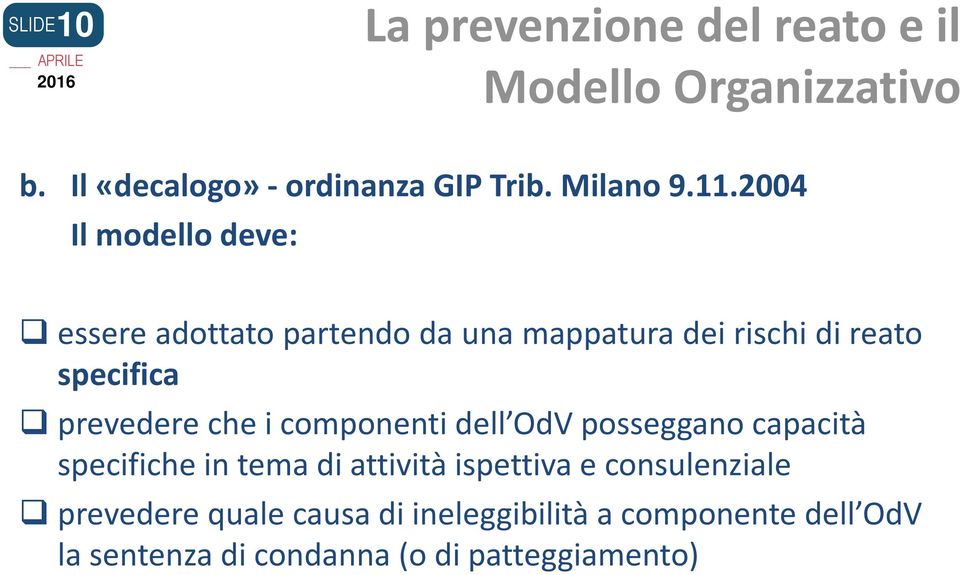 2004 Il modello deve: essere adottato partendo da una mappatura dei rischi di reato specifica prevedere