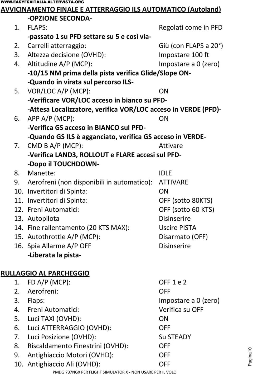 Altitudine A/P (MCP): Impostare a 0 (zero) -10/15 NM prima della pista verifica Glide/Slope ON- -Quando in virata sul percorso ILS- 5.