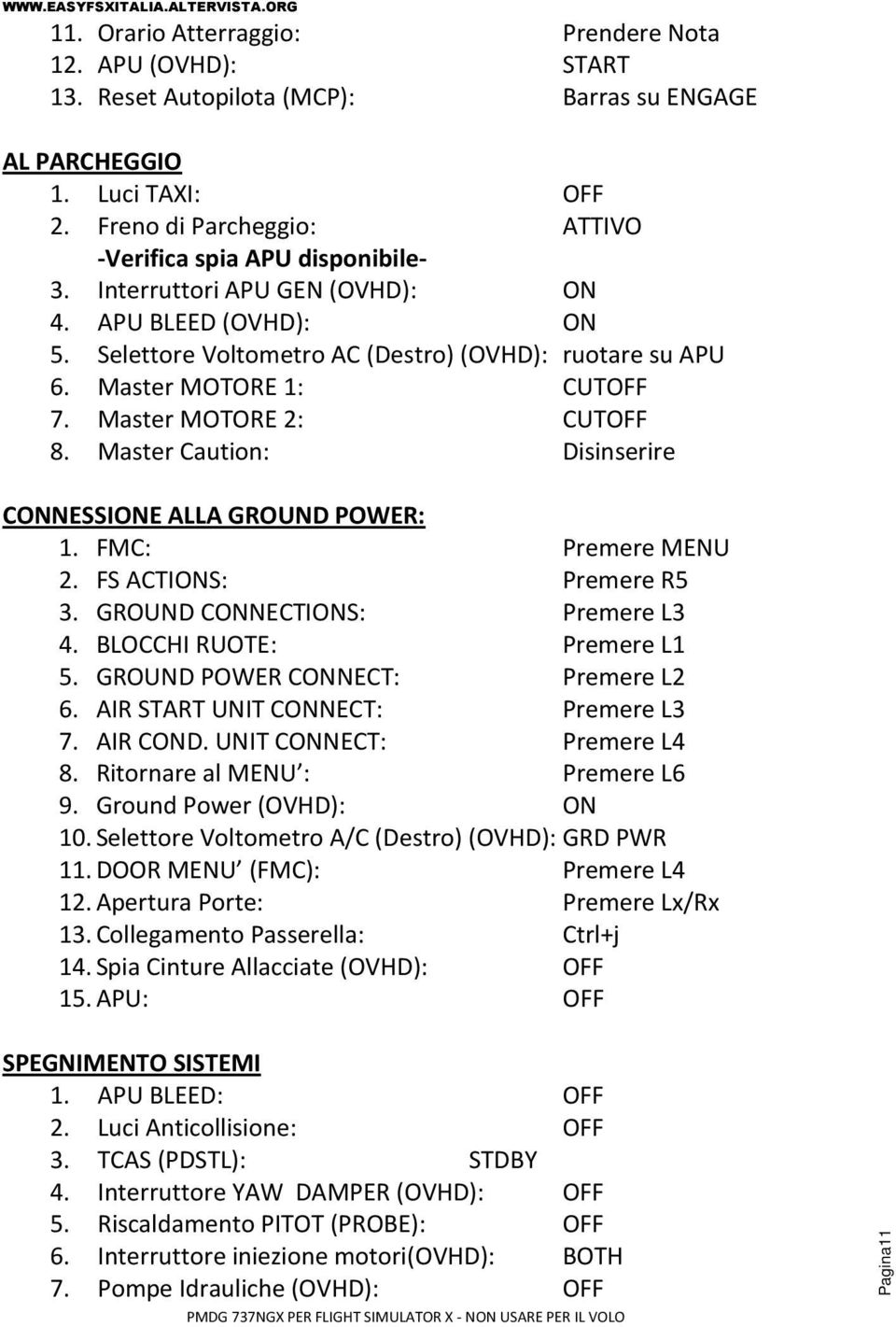 Master MOTORE 1: CUTOFF 7. Master MOTORE 2: CUTOFF 8. Master Caution: Disinserire CONNESSIONE ALLA GROUND POWER: 1. FMC: Premere MENU 2. FS ACTIONS: Premere R5 3. GROUND CONNECTIONS: Premere L3 4.