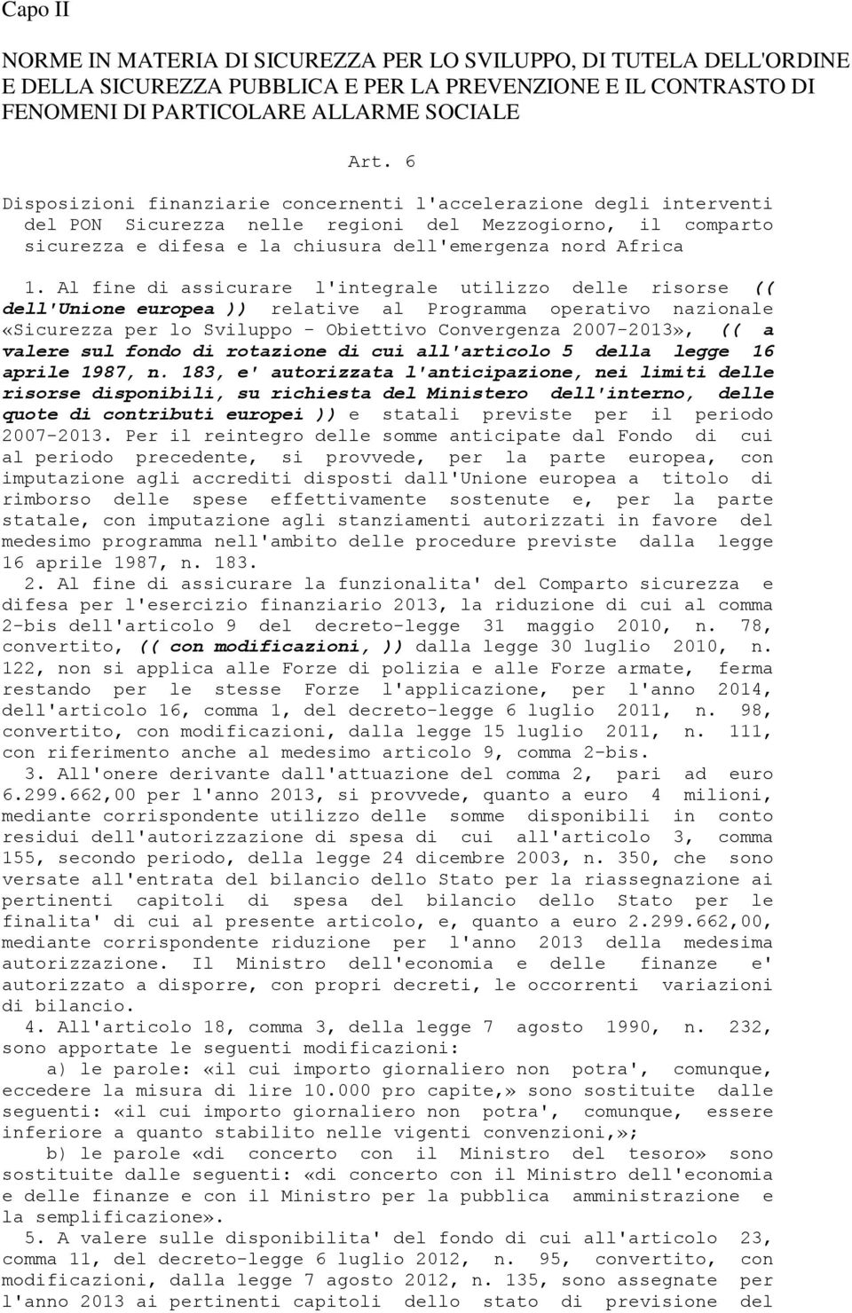 Al fine di assicurare l'integrale utilizzo delle risorse (( dell'unione europea )) relative al Programma operativo nazionale «Sicurezza per lo Sviluppo - Obiettivo Convergenza 2007-2013», (( a valere