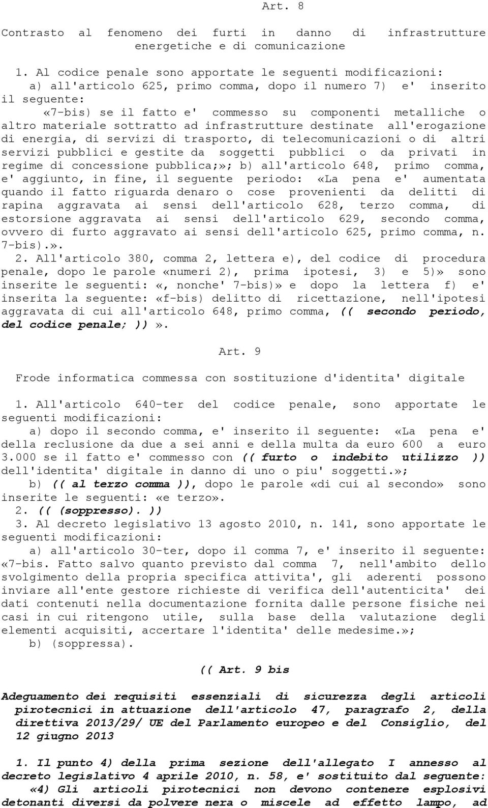 altro materiale sottratto ad infrastrutture destinate all'erogazione di energia, di servizi di trasporto, di telecomunicazioni o di altri servizi pubblici e gestite da soggetti pubblici o da privati