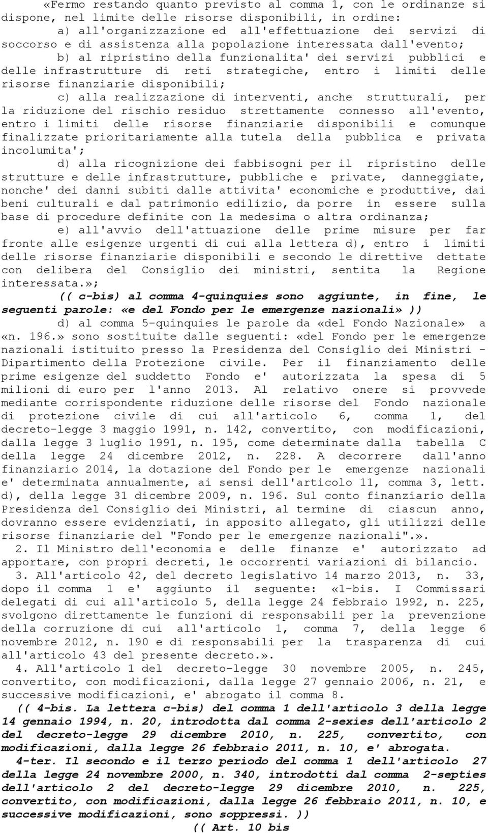 disponibili; c) alla realizzazione di interventi, anche strutturali, per la riduzione del rischio residuo strettamente connesso all'evento, entro i limiti delle risorse finanziarie disponibili e