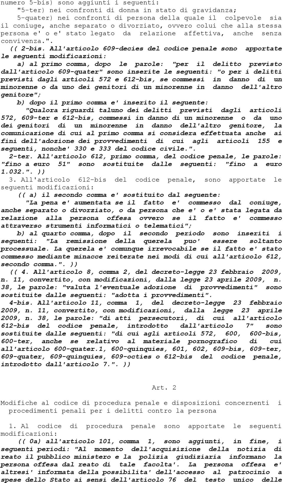 All'articolo 609-decies del codice penale sono apportate le seguenti modificazioni: a) al primo comma, dopo le parole: "per il delitto previsto dall'articolo 609-quater" sono inserite le seguenti: "o