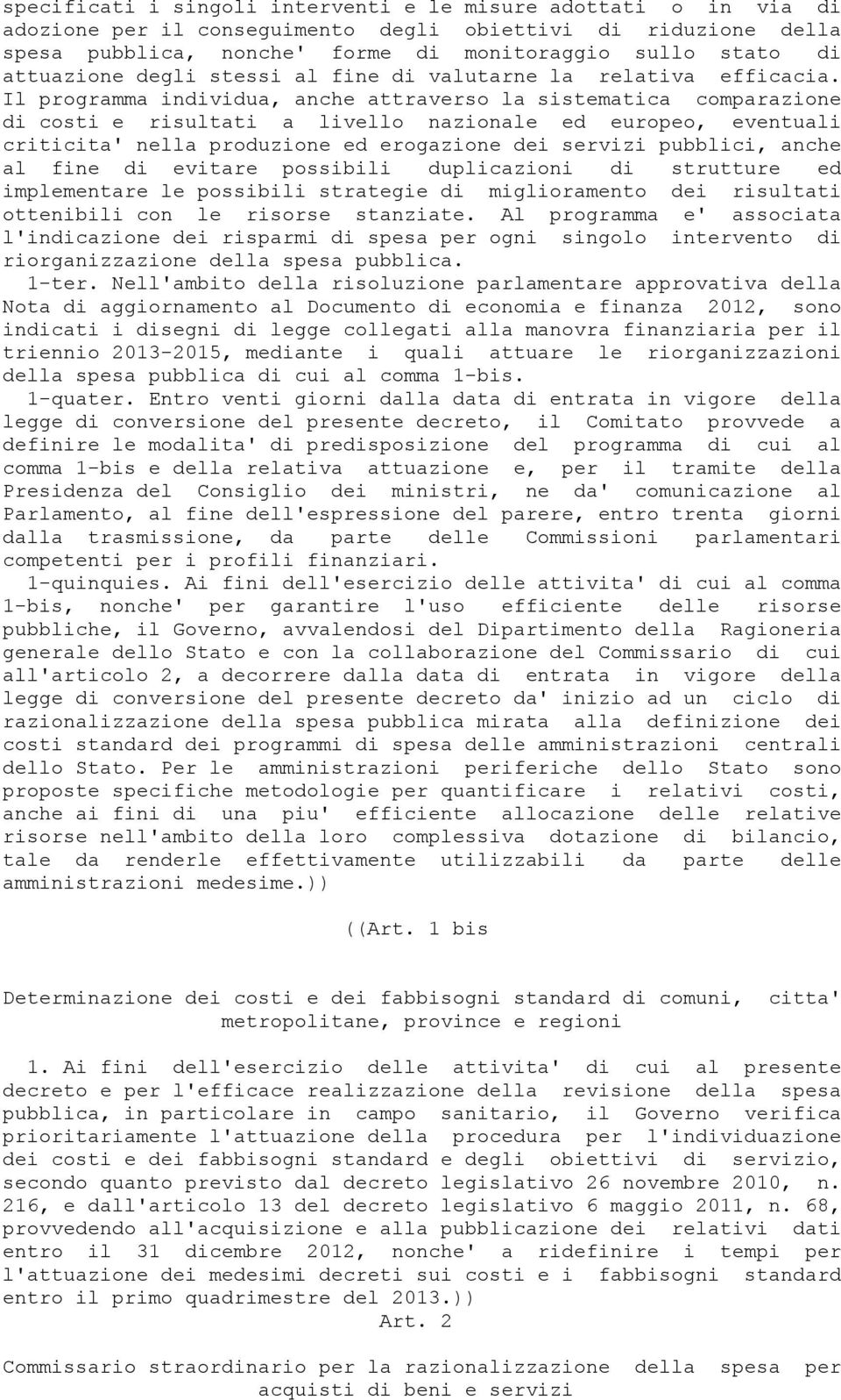 Il programma individua, anche attraverso la sistematica comparazione di costi e risultati a livello nazionale ed europeo, eventuali criticita' nella produzione ed erogazione dei servizi pubblici,