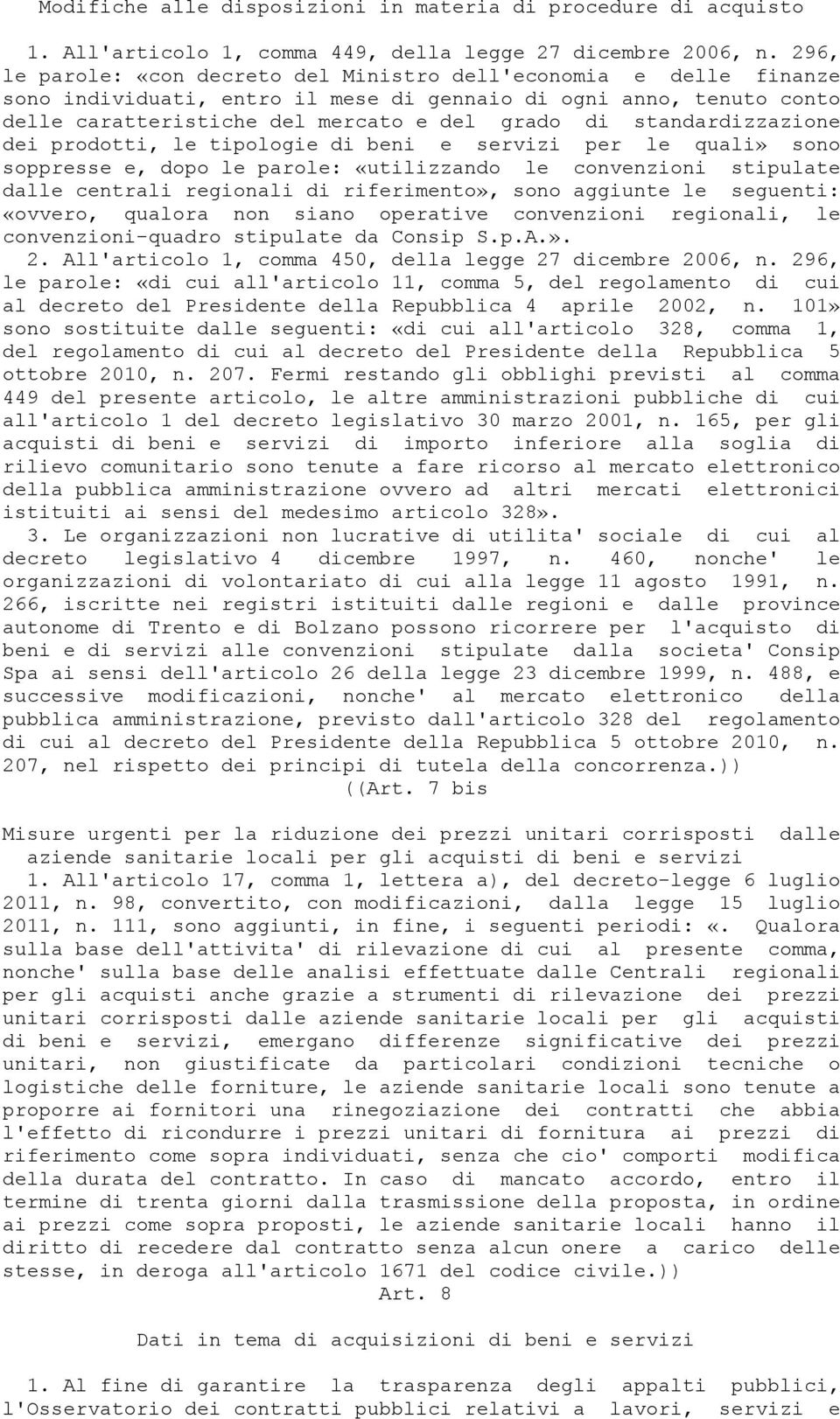 standardizzazione dei prodotti, le tipologie di beni e servizi per le quali» sono soppresse e, dopo le parole: «utilizzando le convenzioni stipulate dalle centrali regionali di riferimento», sono