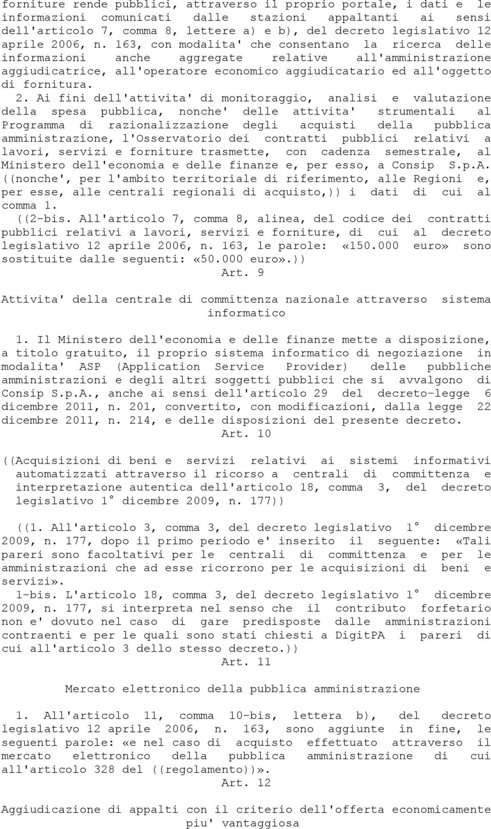 163, con modalita' che consentano la ricerca delle informazioni anche aggregate relative all'amministrazione aggiudicatrice, all'operatore economico aggiudicatario ed all'oggetto di fornitura. 2.