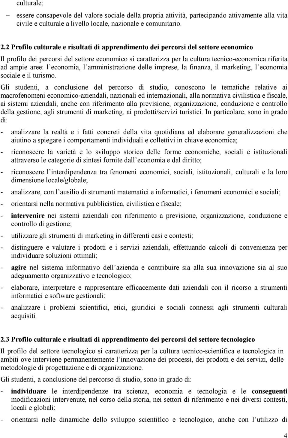 aree: l economia, l amministrazione delle imprese, la finanza, il marketing, l economia sociale e il turismo.