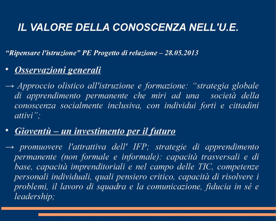 inclusiva, con individui forti e cittadini attivi ; Gioventù un investimento per il futuro promuovere l'attrattiva dell' IFP; strategie di apprendimento permanente (non