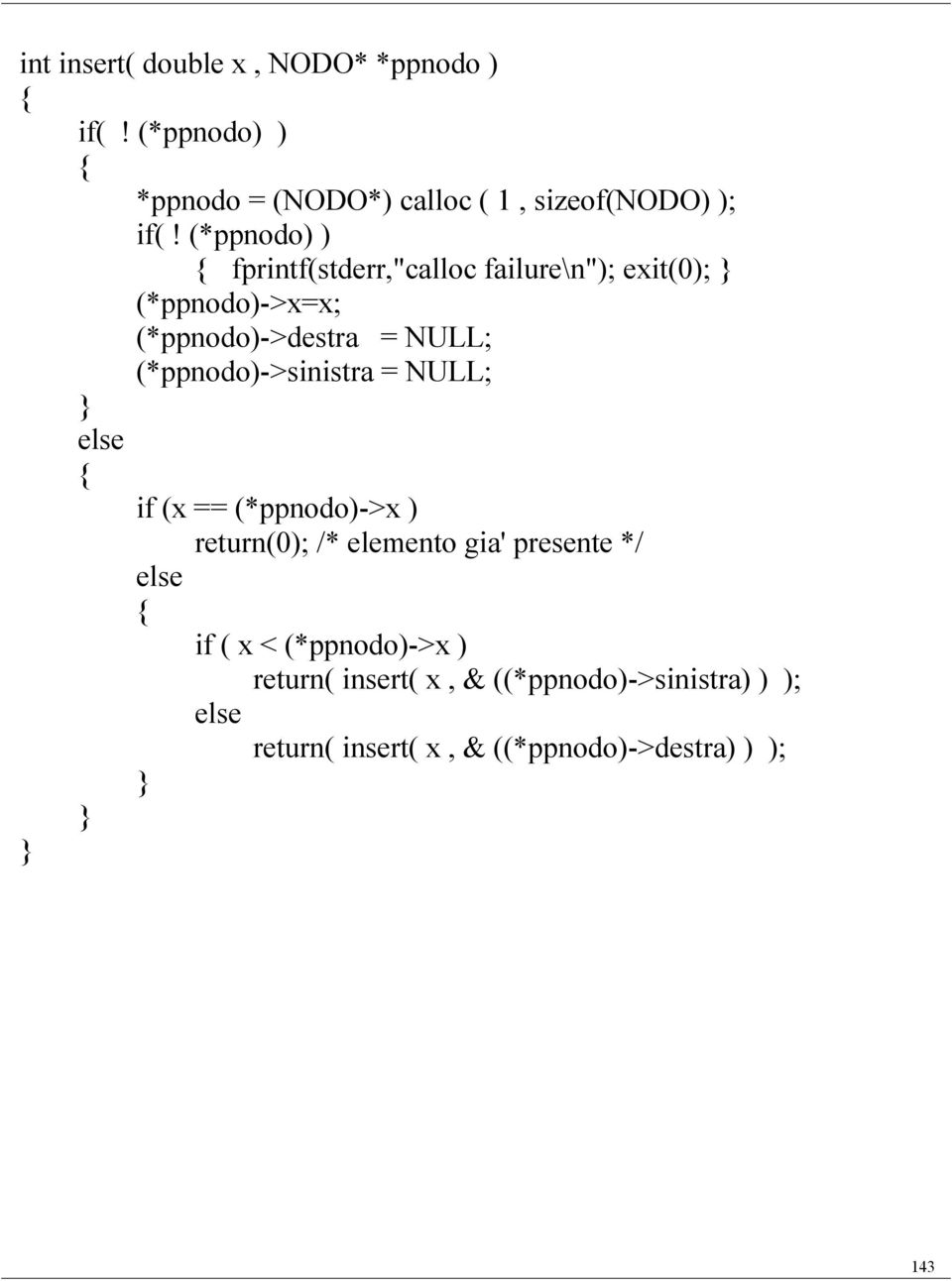 (*ppnodo)->sinistra = NULL; else if (x == (*ppnodo)->x ) return(0); /* elemento gia' presente */ else if ( x