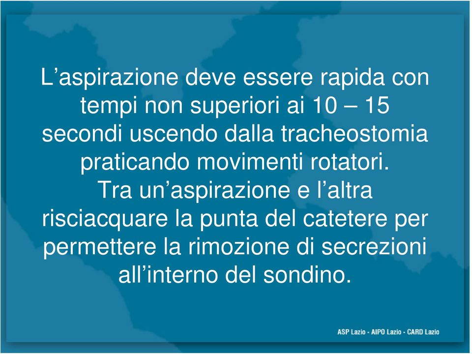 Tra un aspirazione e l altra risciacquare la punta del catetere