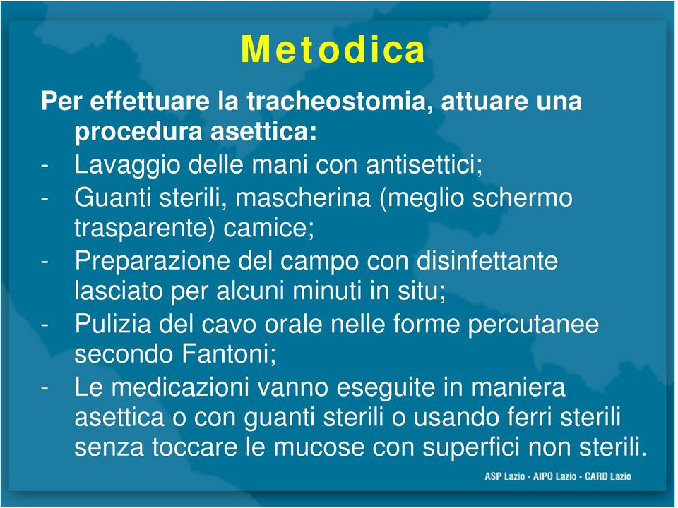 per alcuni minuti in situ; - Pulizia del cavo orale nelle forme percutanee secondo Fantoni; - Le medicazioni vanno