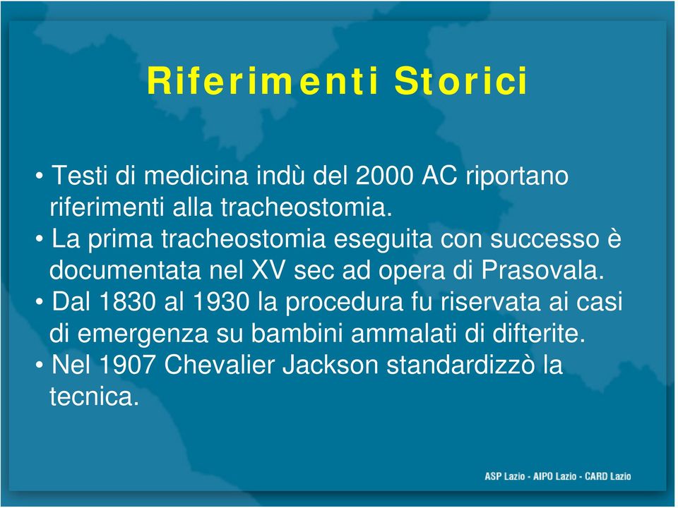 La prima tracheostomia eseguita con successo è documentata nel XV sec ad opera di