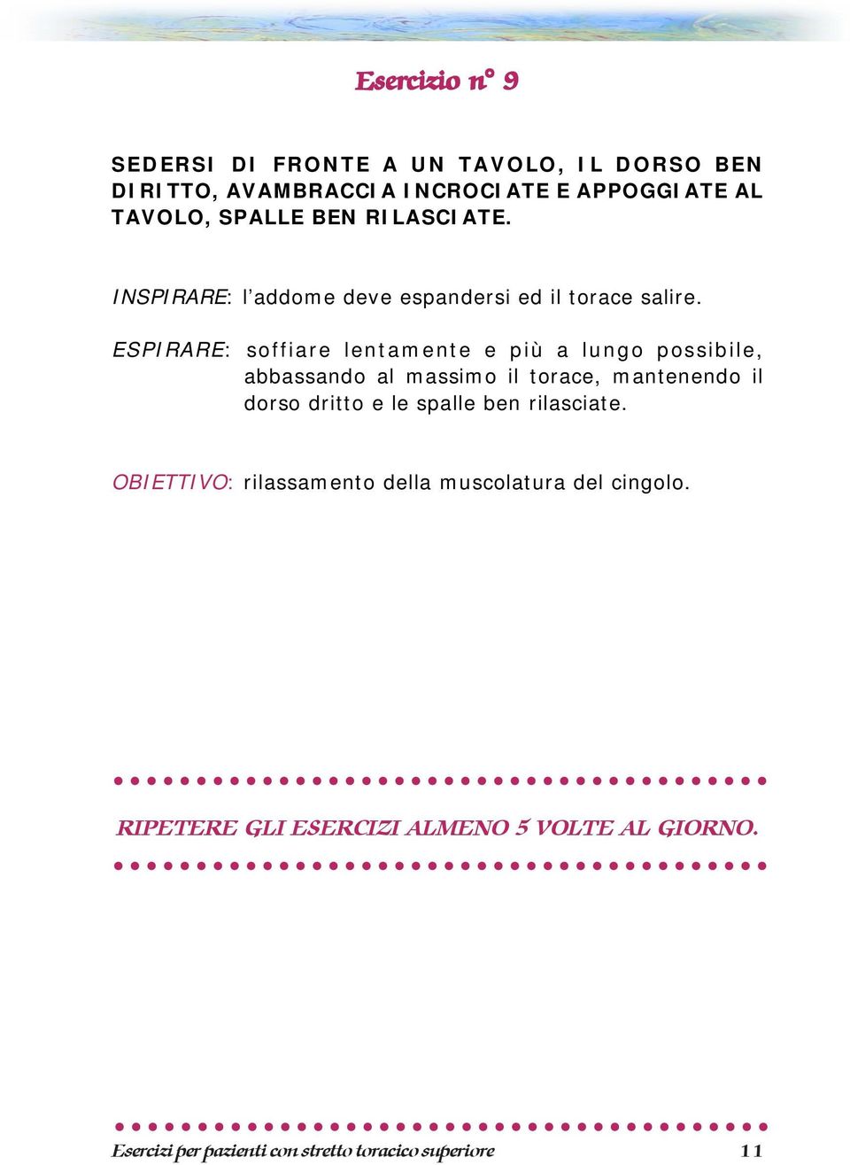 ESPIRARE: soffiare lentamente e più a lungo possibile, abbassando al massimo il torace, mantenendo il dorso dritto e le