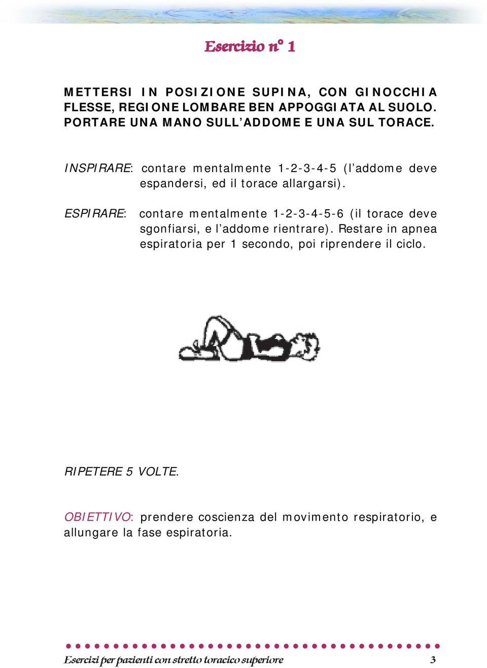 ESPIRARE: contare mentalmente 1-2-3-4-5-6 (il torace deve sgonfiarsi, e l addome rientrare).