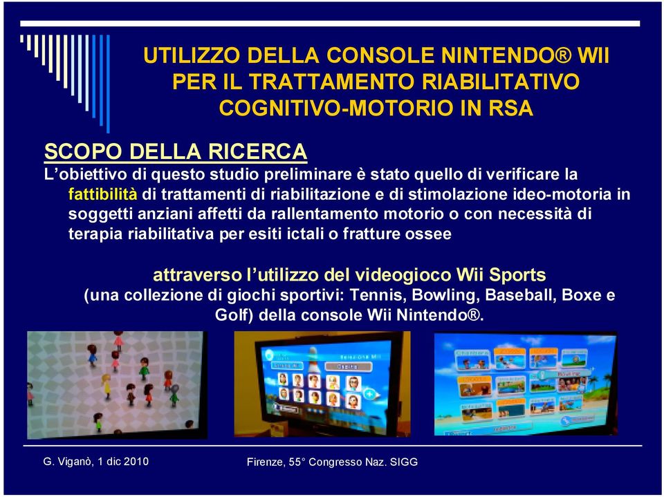 motorio o con necessità di terapia riabilitativa per esiti ictali o fratture ossee attraverso l utilizzo del