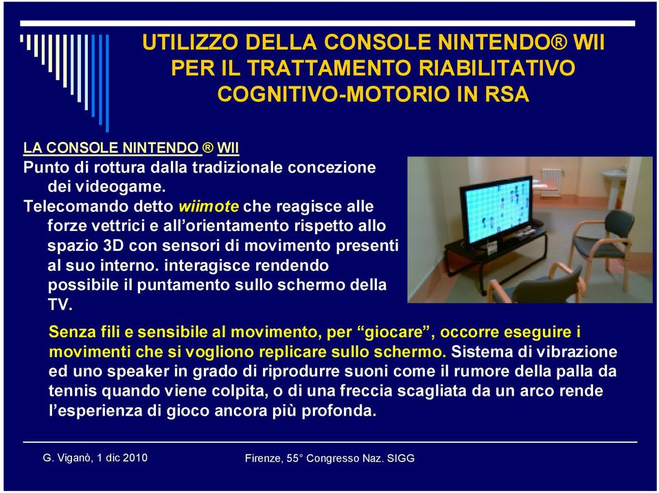 interagisce rendendo possibile il puntamento sullo schermo della TV.